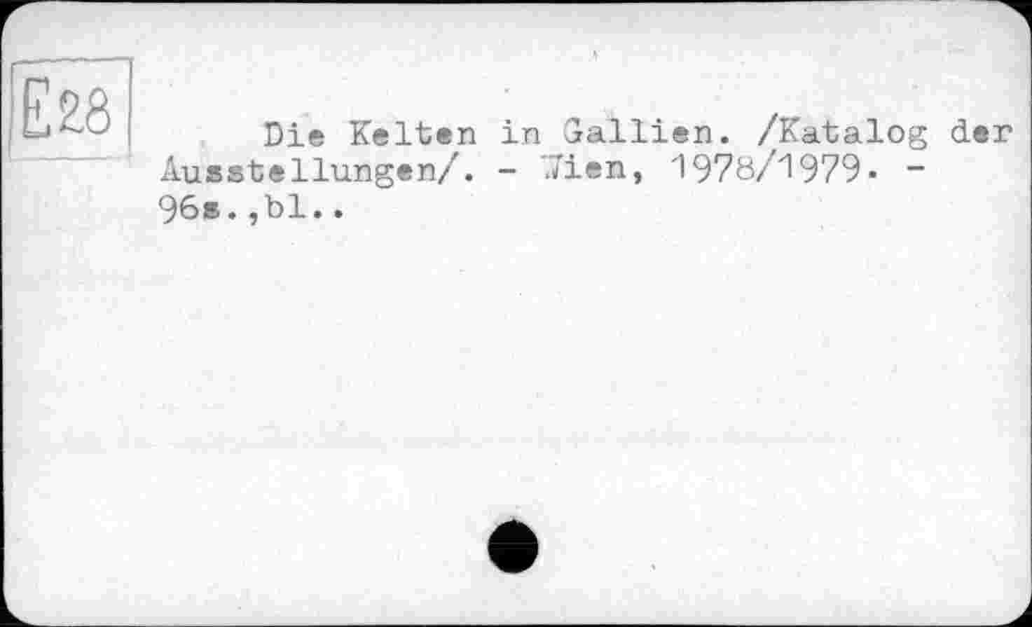 ﻿Die Kelten in Gallien. /Katalog der Ausstellungen/. - 7ien, 1978/1979• -96s.,bl..